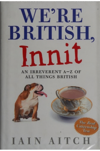 We're British, Innit: An Irreverent A-Z of All Things British