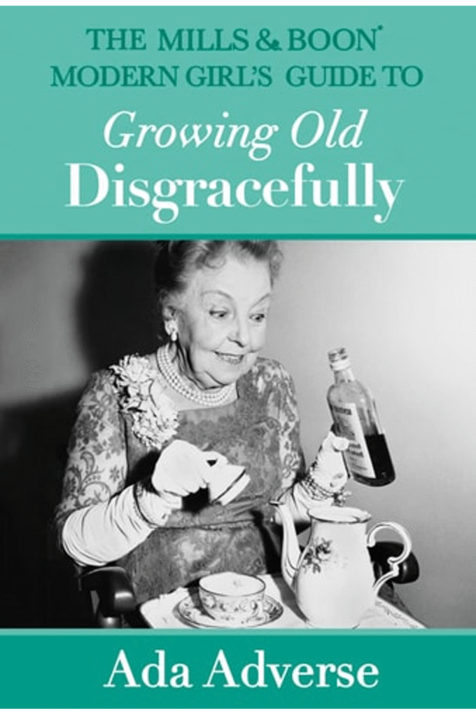 The Mills & Boon Modern Girl's Guide to Growing Old Disgracefully (Mills & Boon A-Zs)