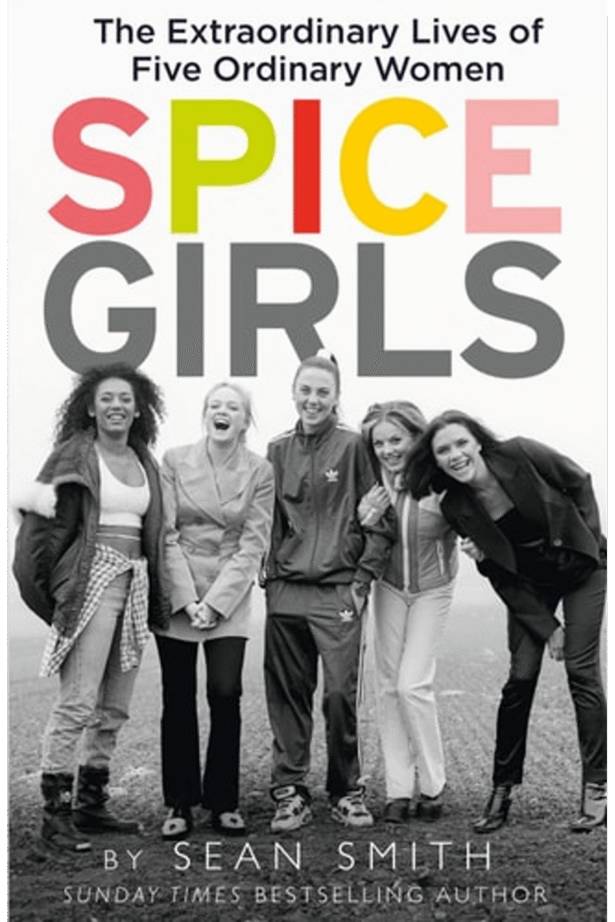 Spice Girls: The Extraordinary Lives of Five Ordinary Women