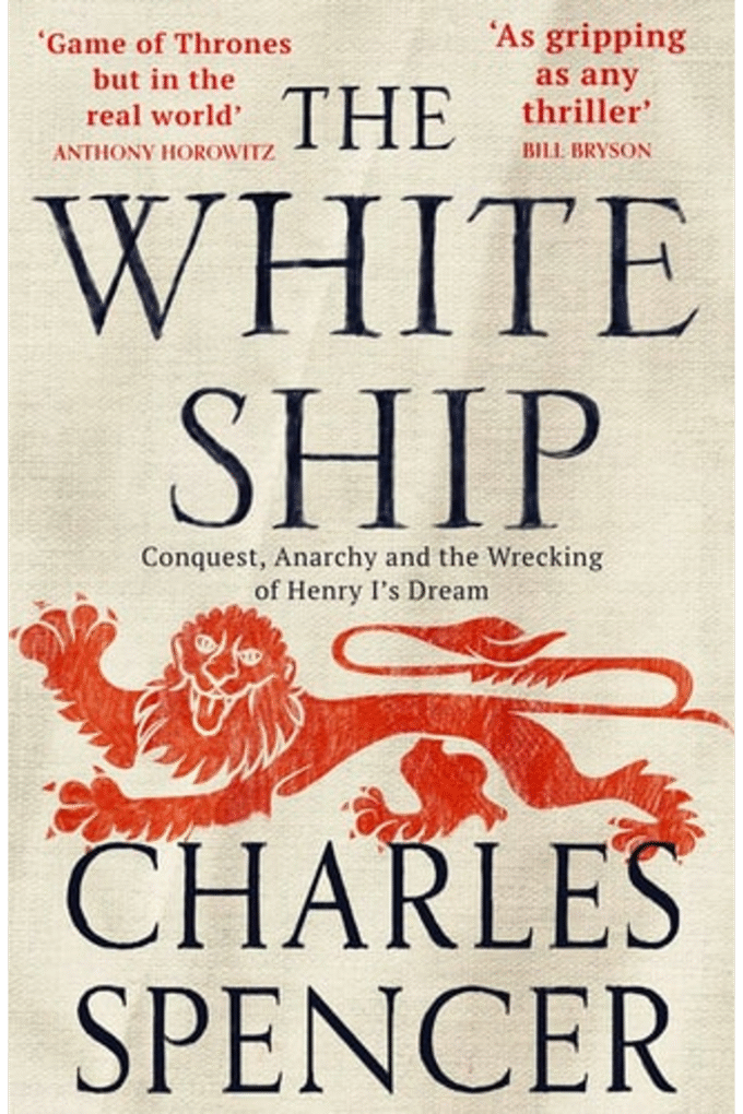 The White Ship: Conquest, Anarchy and the Wrecking of Henry Is Dream