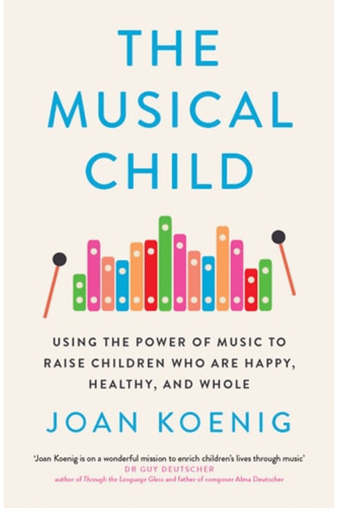 The Musical Child: Using the Power of Music to Raise Children Who are Happy, Healthy and Whole