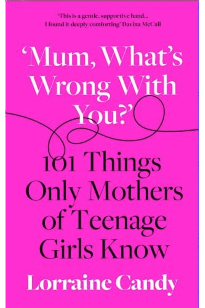Mum, Whats Wrong with You?: 101 Things Only Mothers of Teenage Girls Know