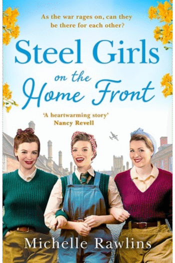Steel Girls on the Home Front: The new uplifting and heartwarming WW2 historical romance saga about love and friendship of summer 2022 (The Steel Girls) (Book 3)