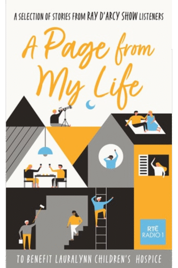 A Page from My Life: 150 stories from the beating heart of everyday life, introduced by Emer McLysaght, Donal Ryan, Emilie Pine and Eoin Colfer.