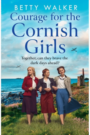 Courage for the Cornish Girls: Shortlisted for Best Romantic Saga at the Romantic Novel Awards 2023 (The Cornish Girls Series) (Book 3)