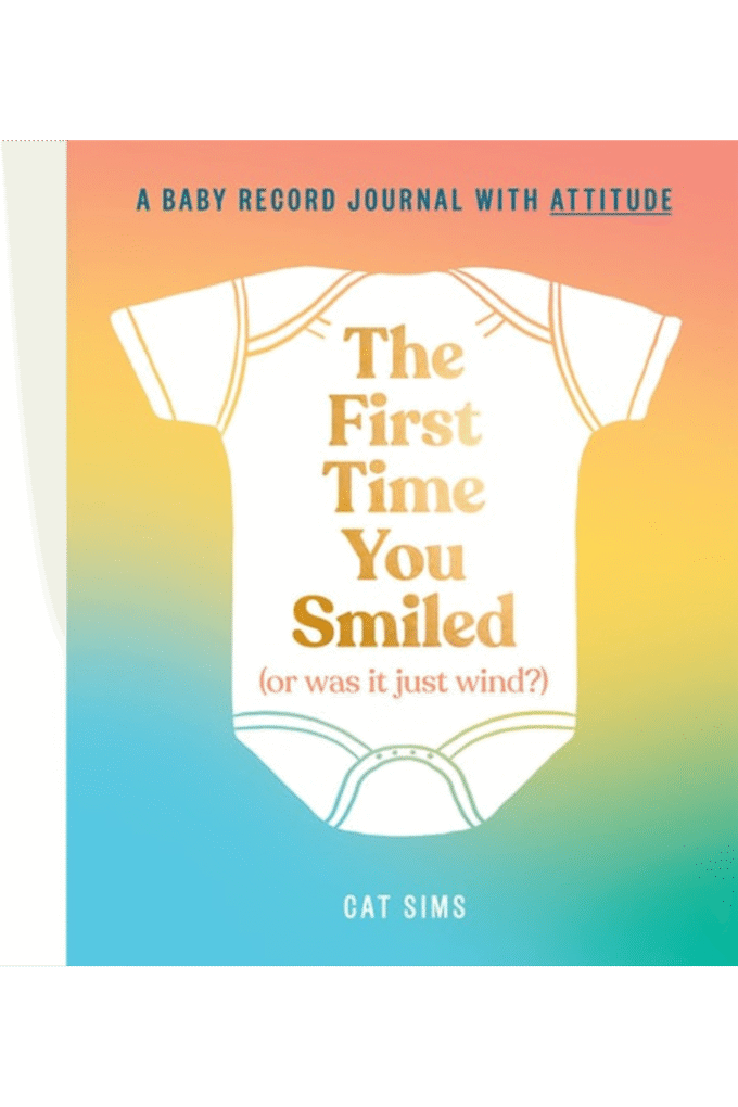The First Time You Smiled (Or Was It Just Wind?): A hilarious, inclusive, modern baby record journal for parents with a sense of humour