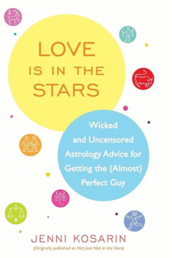 Love Is in the Stars: Wicked and Uncensored Astrology Advice for Getting the (Almost) Perfect Guy