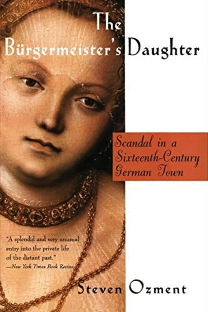The Burgermeister's Daughter: Scandal in a Sixteenth-Century German Town