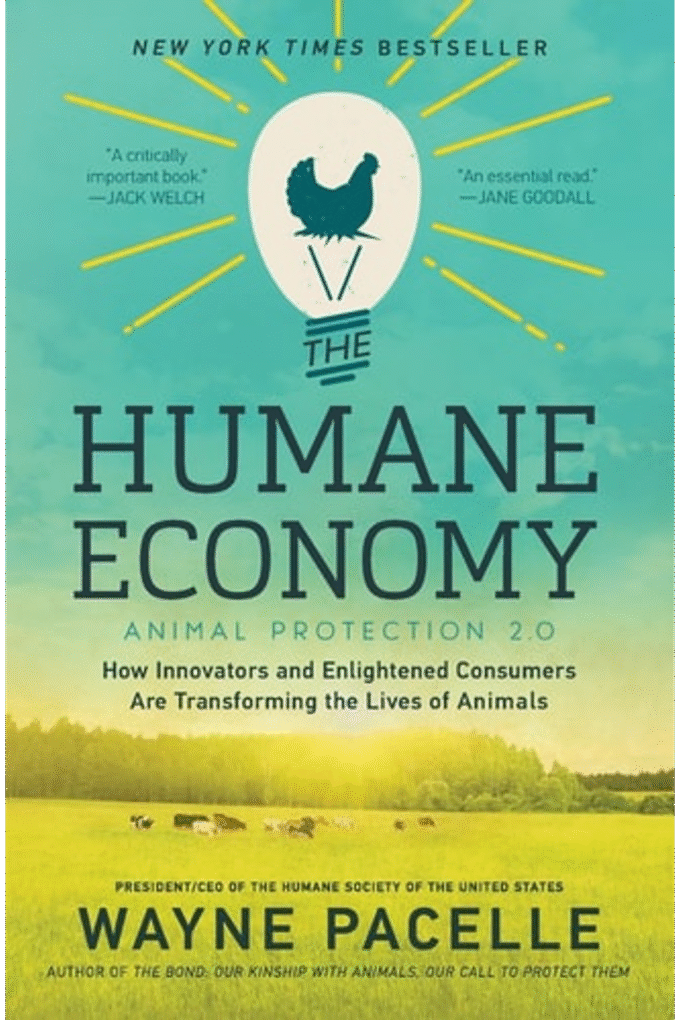 The Humane Economy: How Innovators and Enlightened Consumers Are Transforming the Lives of Animals