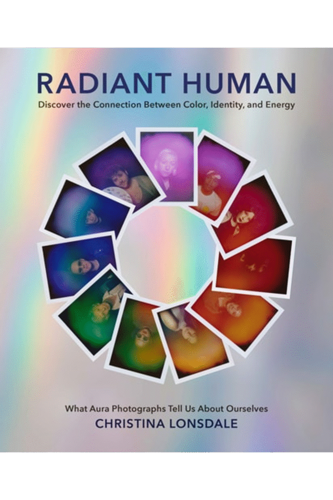 Radiant Human: Discover the Connection Between Color, Identity, and Energy