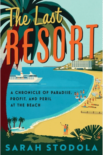 The Last Resort: A Chronicle of Paradise, Profit, and Peril at the Beach