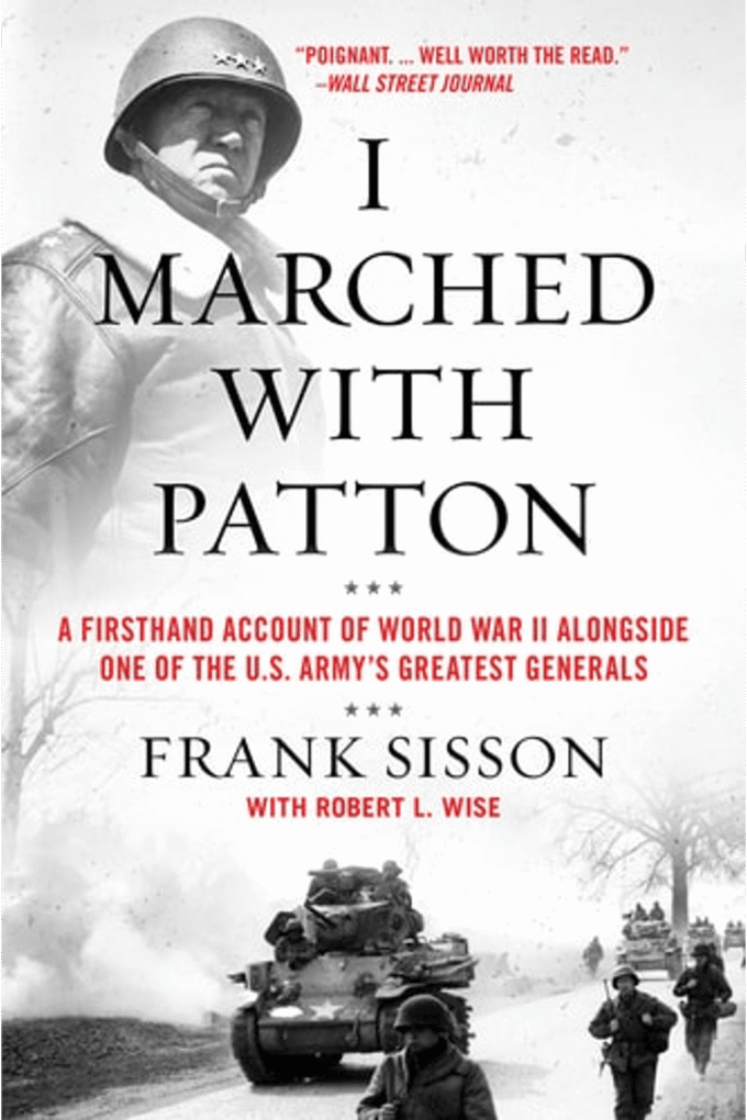 I Marched with Patton: A Firsthand Account of World War II Alongside One of the U.S. Army's Greatest Generals