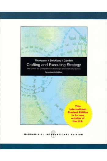 Crafting and Executing Strategy: The Quest for Competitive Advantage: Concepts and Cases