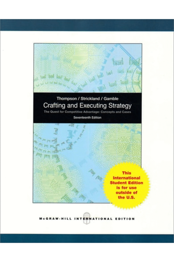 Crafting and Executing Strategy: The Quest for Competitive Advantage: Concepts and Cases