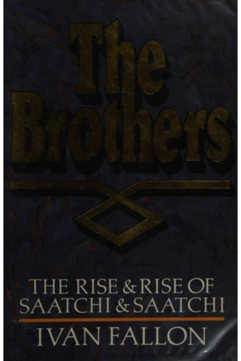 The Brothers: The Rise & Rise of Saatchi & Saatchi