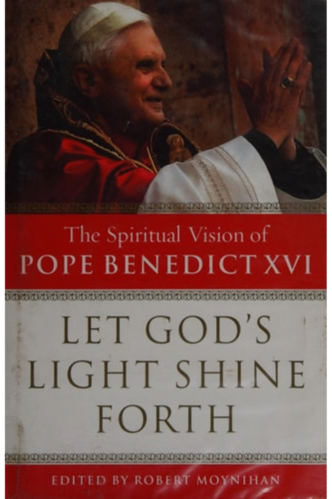 Let God's Light Shine Forth: The Spiritual Vision of Pope Benedict XVI