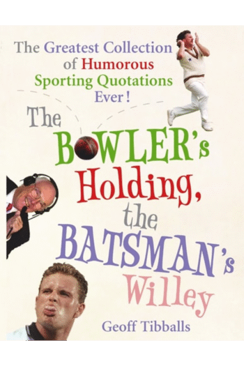 The Bowler's Holding, the Batsman's Willey: The Greatest Collection of Humorous Sporting Quotations Ever!