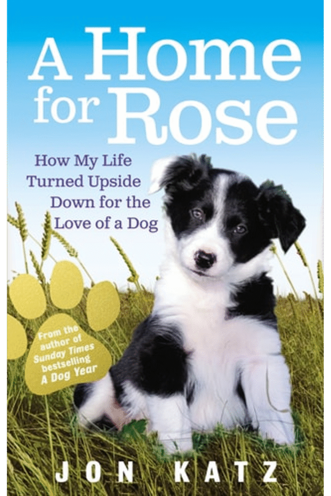 A Home for Rose: How My Life Turned Upside Down for the Love of a Dog