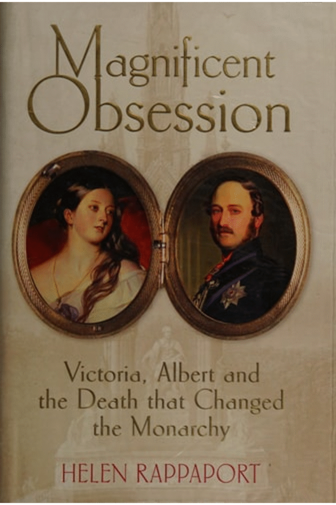 Magnificent Obsession: Victoria, Albert and the Death That Changed the Monarchy