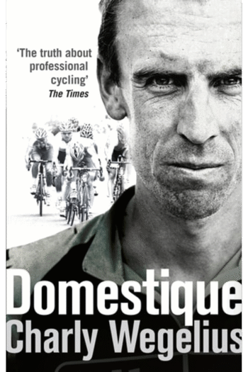 Domestique: The True Life Ups and Downs of a Tour Pro