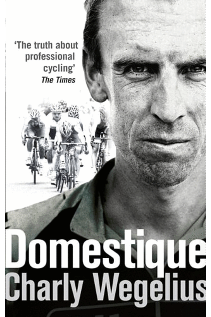 Domestique: The True Life Ups and Downs of a Tour Pro