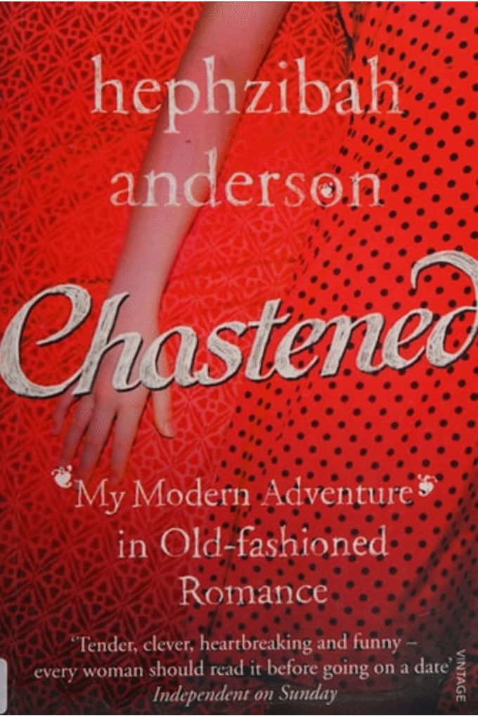 Chastened: My Modern Adventure in Old-Fashioned Romance