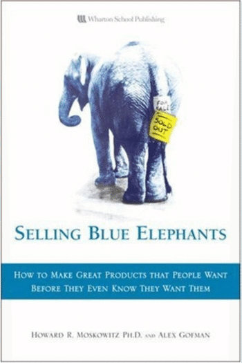 Selling Blue Elephants: How to make great products that people want BEFORE they even know they want them .