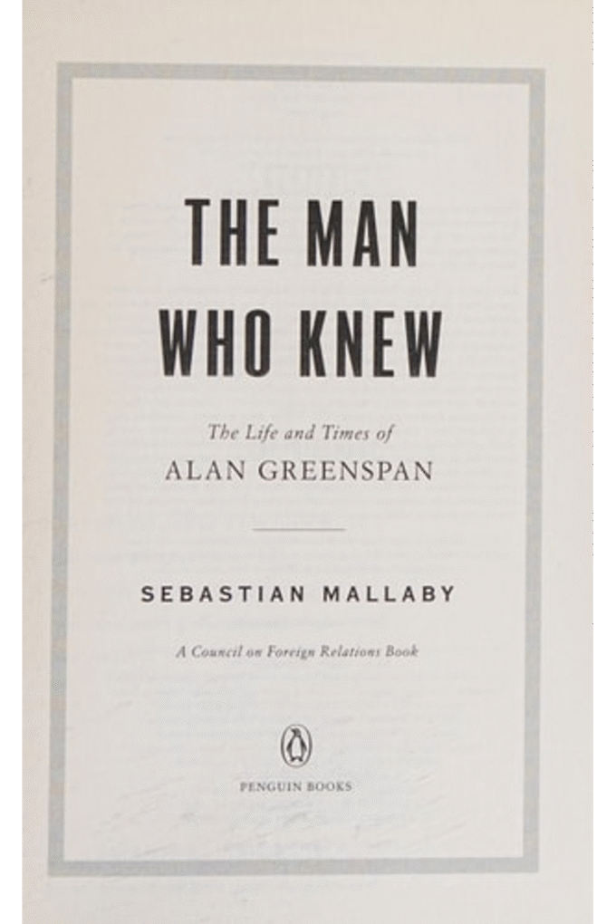 The Man Who Knew: The Life and Times of Alan Greenspan