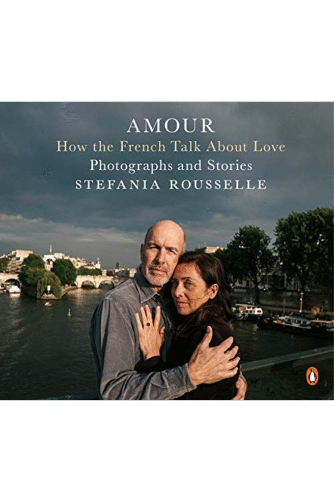 Amour: How the French Talk About Love--Photographs and Stories