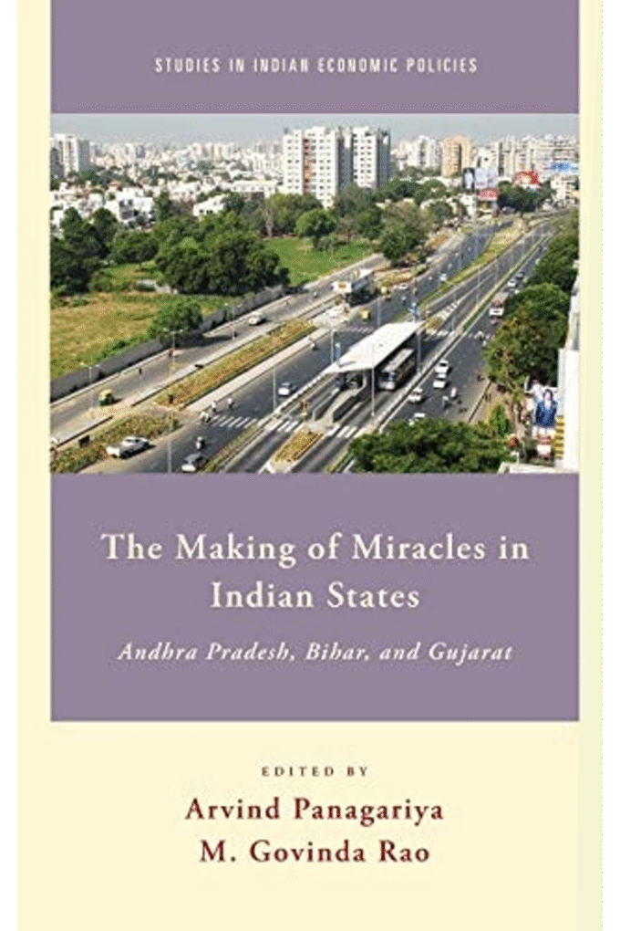 The Making of Miracles in Indian States: Andhra Pradesh, Bihar, and Gujarat (Studies in Indian Economic Policies)