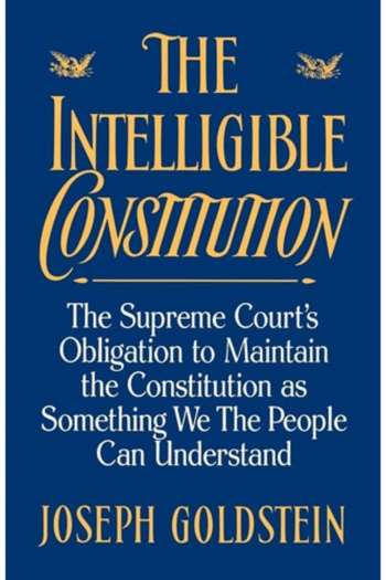 The Intelligible Constitution: The Supreme Court's Obligation to Maintain the Constitution as Something We the People Can Understand (Oxford Paperbacks)