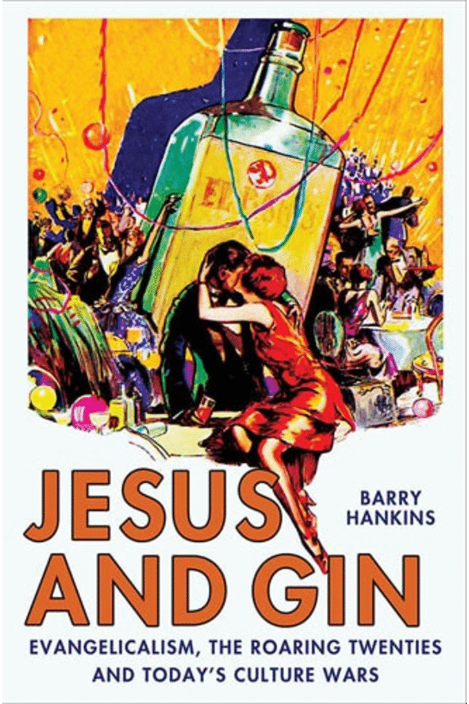 Jesus and Gin: Evangelicalism, the Roaring Twenties and Today's Culture Wars