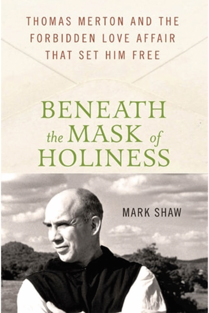 Beneath the Mask of Holiness: Thomas Merton and the Forbidden Love Affair that Set Him Free