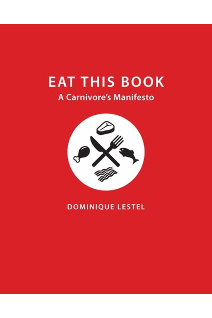 Eat This Book: A Carnivore's Manifesto (Critical Perspectives on Animals: Theory, Culture, Science, and Law)