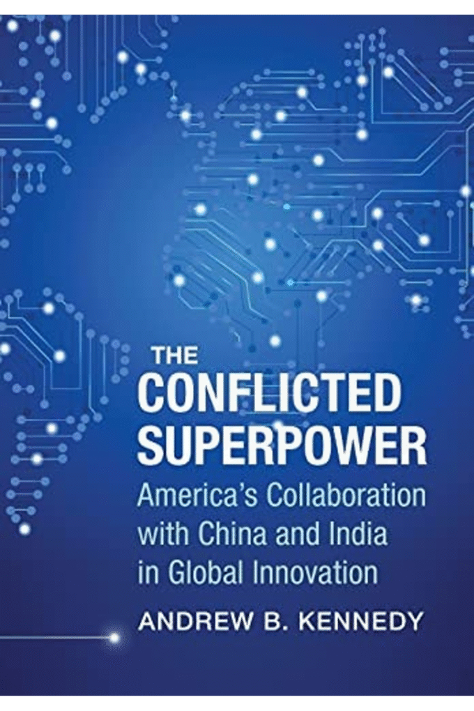 The Conflicted Superpower: Americas Collaboration with China and India in Global Innovation (A Nancy Bernkopf Tucker and Warren I. Cohen Book on AmericanEast Asian Relations)