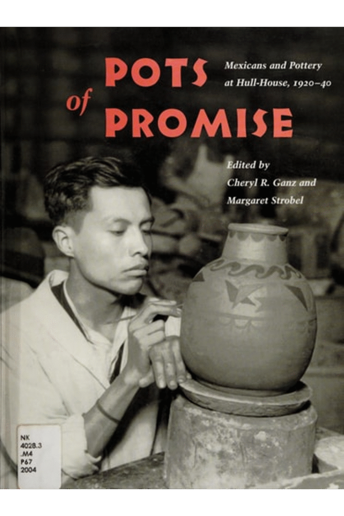 Pots of Promise: Mexicans and Pottery at Hull-House, 1920-40 (Latinos in Chicago and Midwest)