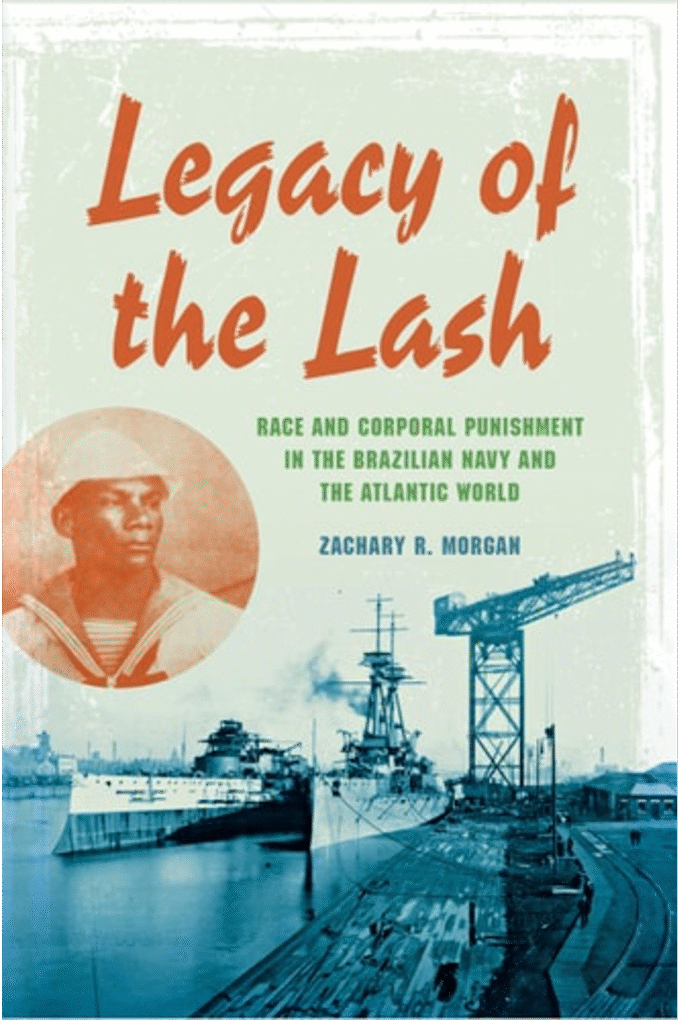 Legacy of the Lash: Race and Corporal Punishment in the Brazilian Navy and the Atlantic World (Blacks in the Diaspora)