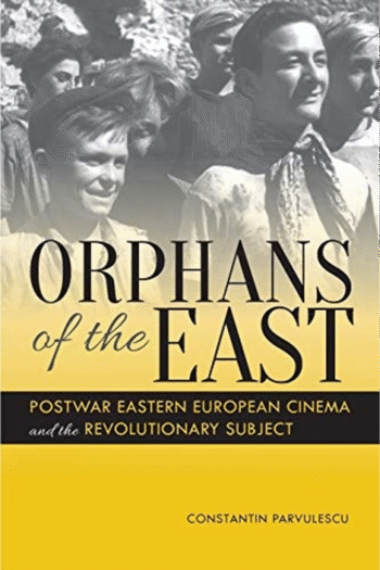 Orphans of the East: Postwar Eastern European Cinema and the Revolutionary Subject