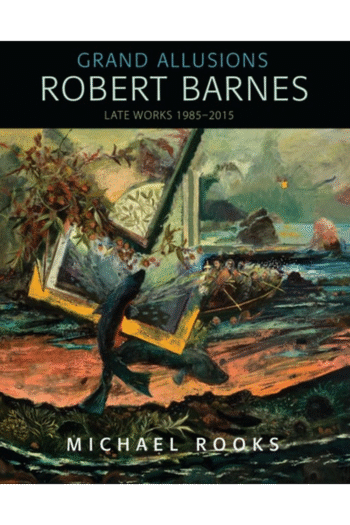 Grand Allusions: Robert BarnesLate Works 1985-2015