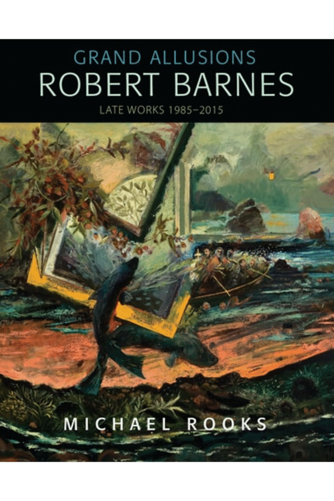 Grand Allusions: Robert BarnesLate Works 1985-2015