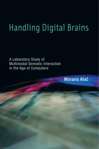 Handling Digital Brains: A Laboratory Study of Multimodal Semiotic Interaction in the Age of Computers (Inside Technology)