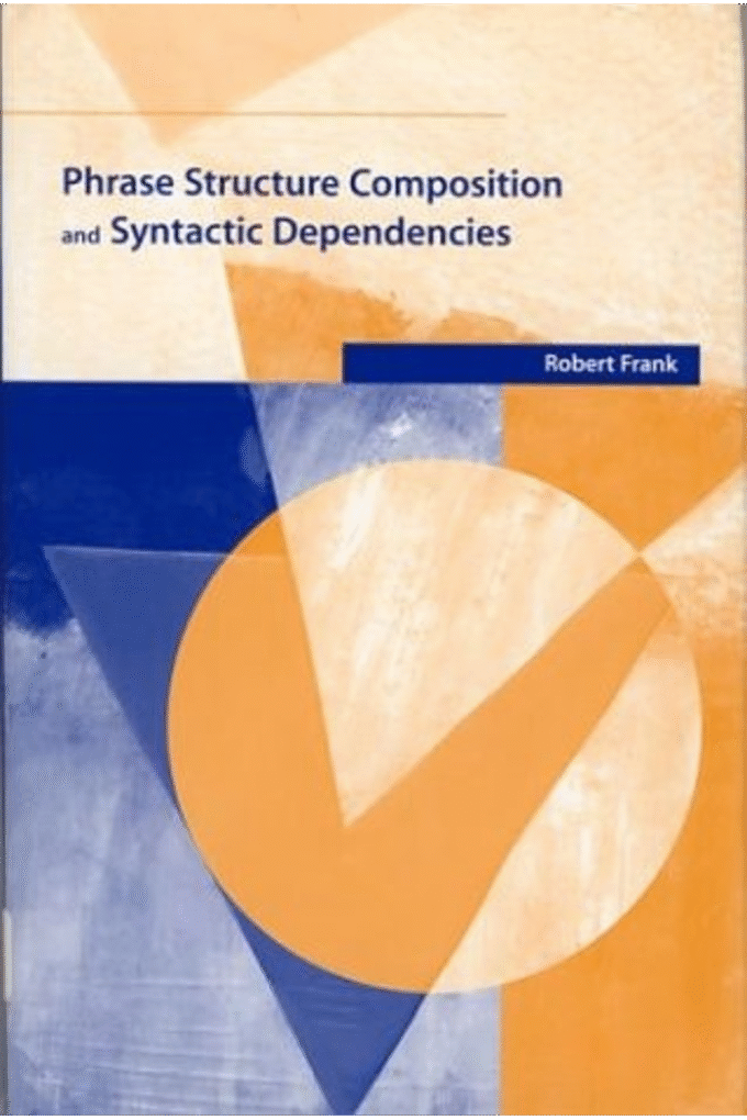 Phrase Structure Composition and Syntactic Dependencies (Volume 38) (Current Studies in Linguistics (38))