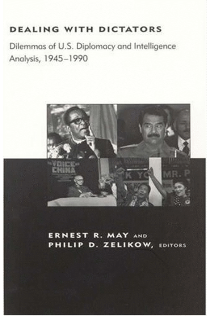 Dealing with Dictators: Dilemmas of US Diplomacy and Intelligence Analysis, 1945-1990 (Belfer Center Studies in International Security)