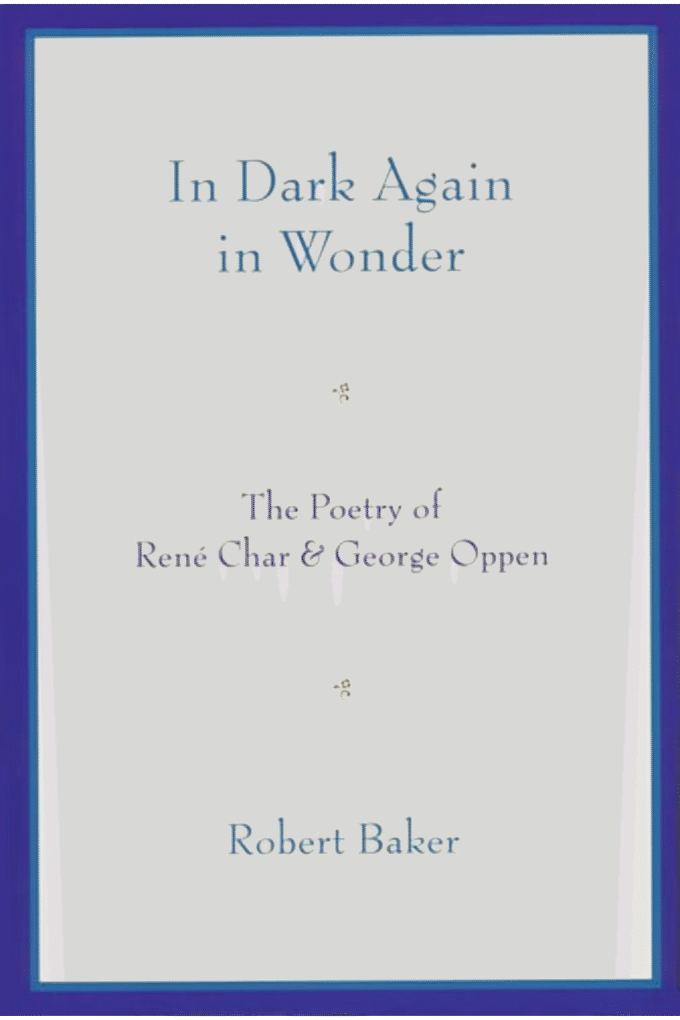 In Dark Again in Wonder: The Poetry of Ren Char and George Oppen