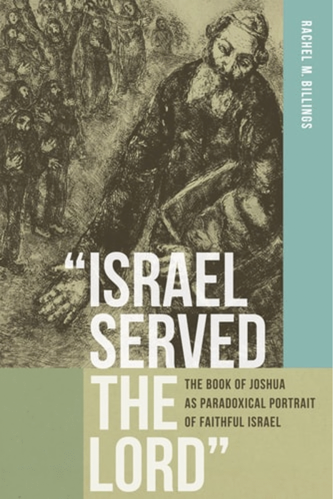 Israel Served the Lord: The Book of Joshua as Paradoxical Portrait of Faithful Israel (Reading the Scriptures)