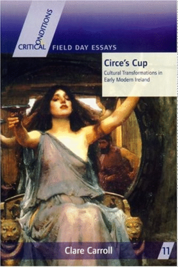 Circe's Cup: Cultural Transformations in Early Modern Writing (Critical Conditions: Field Day Essays and Monographs)