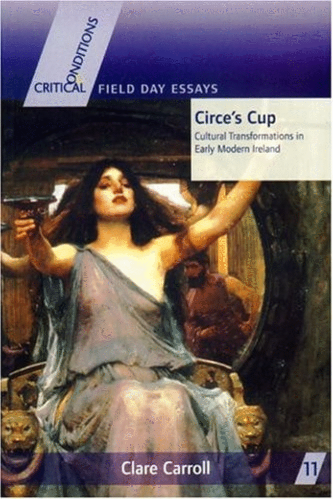 Circe's Cup: Cultural Transformations in Early Modern Writing (Critical Conditions: Field Day Essays and Monographs)
