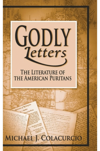 Godly Letters: The Literature of the American Puritans