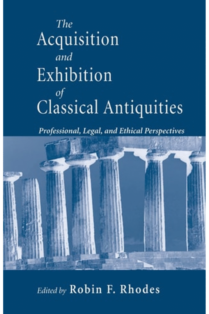 Acquisition and Exhibition of Classical Antiquities: Professional, Legal, and Ethical Perspectives