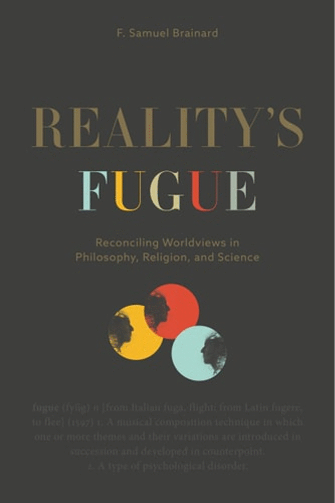 Realitys Fugue: Reconciling Worldviews in Philosophy, Religion, and Science